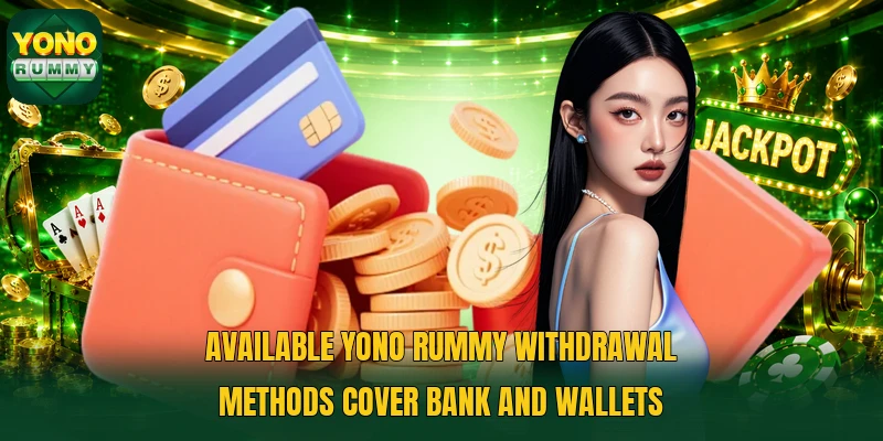 Available Yono Rummy withdrawal methods cover bank and wallets Available Yono Rummy withdrawal methods cover bank and wallets