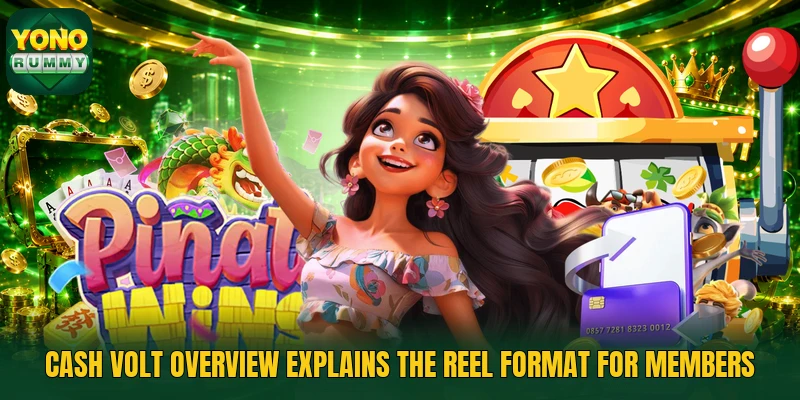 Cash Volt overview explains the reel format for members Cash Volt overview explains the reel format for members