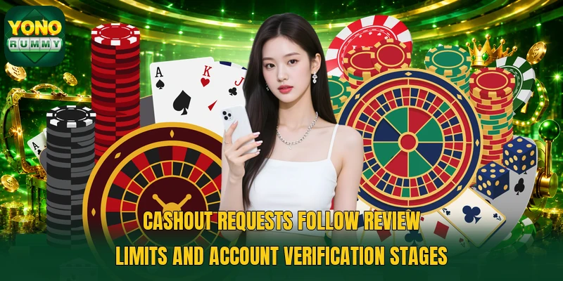 Cashout requests follow review limits and account verification stages Cashout requests follow review limits and account verification stages