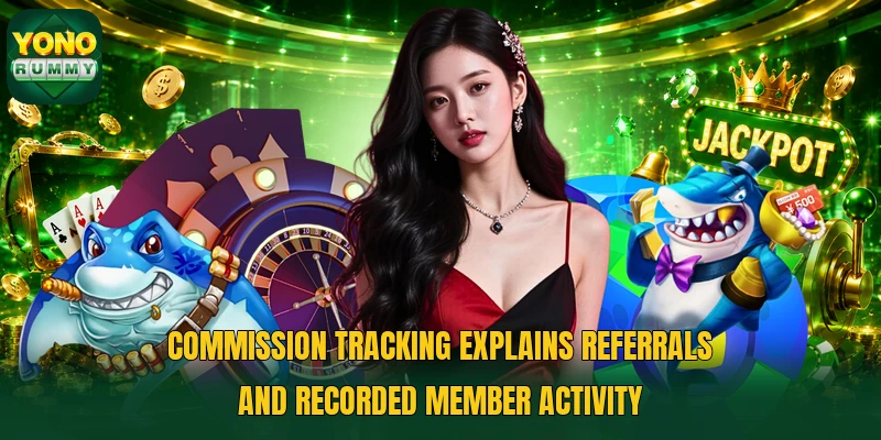Commission tracking explains referrals and recorded member activity Commission tracking explains referrals and recorded member activity