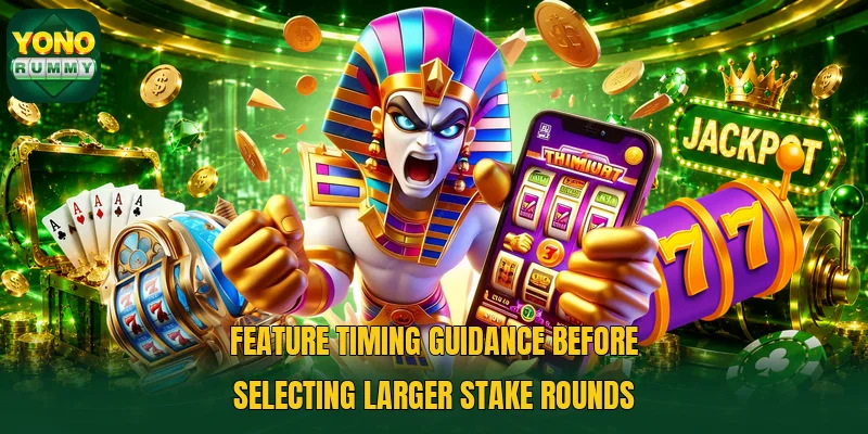 Feature timing guidance before selecting larger stake rounds Feature timing guidance before selecting larger stake rounds