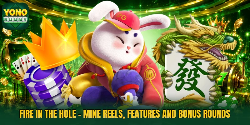Fire In The Hole - Mine Reels, Features And Bonus Rounds