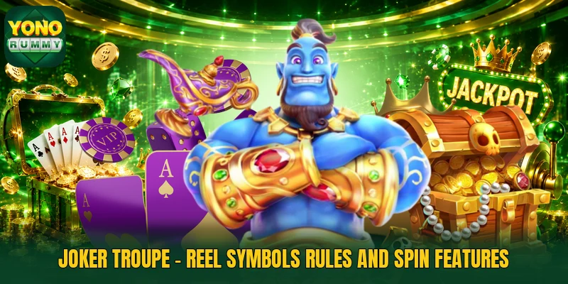 Joker Troupe - Reel Symbols Rules And Spin Features