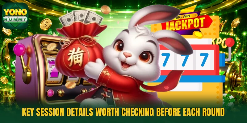 Key session details worth checking before each round Key session details worth checking before each round