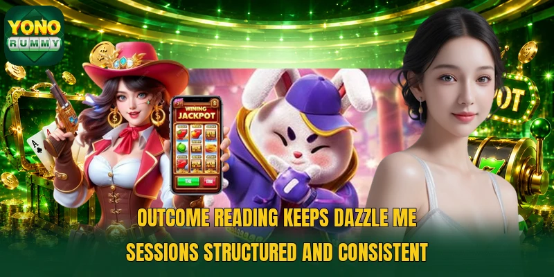 Outcome reading keeps Dazzle Me sessions structured and consistent Outcome reading keeps Dazzle Me sessions structured and consistent