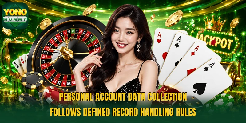 Personal account data collection follows defined record handling rules Personal account data collection follows defined record handling rules