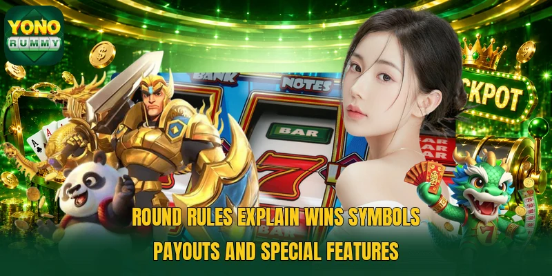 Round rules explain wins symbols payouts and special features