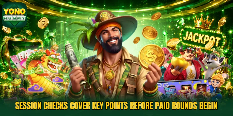 Session checks cover key points before paid rounds begin Session checks cover key points before paid rounds begin