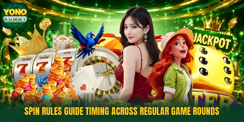 Spin rules guide timing across regular game rounds Spin rules guide timing across regular game rounds