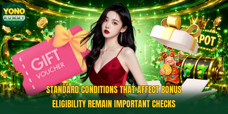 Standard conditions that affect bonus eligibility remain important checks Standard conditions that affect bonus eligibility remain important checks